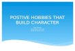 POSTIVE HOBBIES THAT BUILD CHARACTER