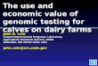 The  use  and  economic  v alue  of  genomic testing  for  calves  on  dairy farms