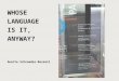 WHOSE  LANGUAGE  IS IT, ANYWAY? Anette Schroeder-Rossell