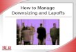 How to Manage  Downsizing and Layoffs