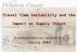 Travel Time Variability and the  Impact on Supply Chains