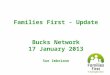 Families First - Update Bucks Network 17 January 2013 Sue Imbriano