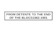 FROM DETENTE TO THE END OF THE BLOCS1962-1991