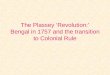 The Plassey ‘Revolution:’ Bengal in 1757 and the transition to Colonial Rule