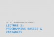 Lecture 2: Programming Basics & Variables