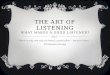 The Art of Listening What makes a good listener?