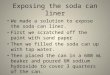 Exposing the soda can liner