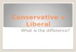 Conservative v Liberal