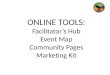 ONLINE TOOLS: Facilitator’s Hub Event Map Community Pages Marketing Kit