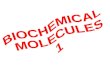 BIOCHEMICAL MOLECULES 1