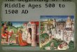 The Beginning of the Middle Ages 500 to 1500 AD