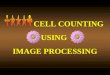 CELL COUNTING USING  IMAGE PROCESSING