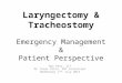 Laryngectomy & Tracheostomy Emergency Management & Patient Perspective