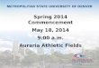 Spring 2014  Commencement May 18, 2014 9 : 00  a.m. Auraria  Athletic Fields