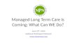 Managed Long Term Care is Coming; What Can WE Do?