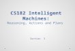 CS182 Intelligent Machines: Reasoning, Actions and Plans
