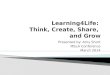 Learning4Life:  Think, Create, Share,  and Grow