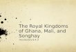 The Royal Kingdoms of Ghana, Mali, and  Songhay
