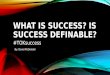 What is success? Is success definable?