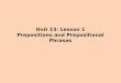Unit 13: Lesson 1 Prepositions and Prepositional Phrases