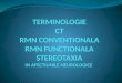 TERMINOLOGIE CT RM N CONVENTIONALA RMN FUNCTIONALA STEREOTAXIA IN AFECTIUNILE NEUROLOGICE