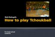 How to play Tchoukball