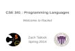 CSE 341 : Programming Languages Welcome to Racket