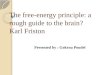 The free-energy principle: a rough guide to the brain? Karl  Friston
