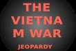 THE VIETNAM WAR JEOPARDY
