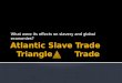 Atlantic Slave  Trade Triangle        Trade