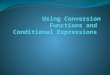 Using Conversion Functions and  Conditional Expressions