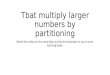 Tbat  multiply larger numbers by partitioning