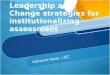 Leadership and Change strategies for institutionalizing assessment