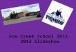 Fox Creek School 2012-2013 Slideshow