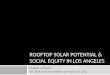 ROOFTOP SOLAR POTENTIAL & SOCIAL EQUITY IN LOS ANGELES