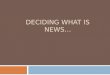 DECIDING WHAT IS NEWS…