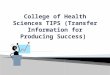 College of Health Sciences TIPS (Transfer Information for Producing Success)