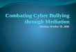 Combating Cyber Bullying through Mediation