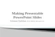 Making Presentable PowerPoint Slides