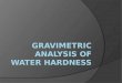 Gravimetric  Analysis of water hardness