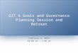 GIT 6 Goals and Governance Planning Session and Retreat