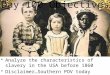 Analyze the characteristics  of slavery in the USA before  1860 Disclaimer…Southern POV  today
