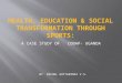 HEALTH, EDUCATION & Social transformation THROUGH SPORTS: