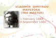 VLADIMIR  DIMITROV-MAYSTORA ( THE MASTER )          1  February  1882        29 September 1960