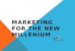 MARKETING FOR THE NEW MILLENIUM