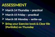 ASSESSMENT March 14 Thursday – practical March 15 Friday – practical March 18 Monday – write-up