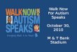 Walk Now For Autism Speaks October 30, 2010 M & T Bank Stadium
