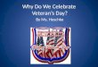 Why Do We Celebrate  Veteran’s Day?