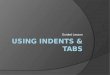Using Indents & Tabs