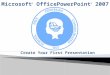 Microsoft ® OfficePowerPoint ® 2007